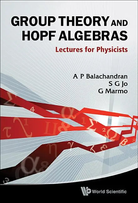 Group Theory and Hopf Algebras: Lectures for Physicists - Hardcover