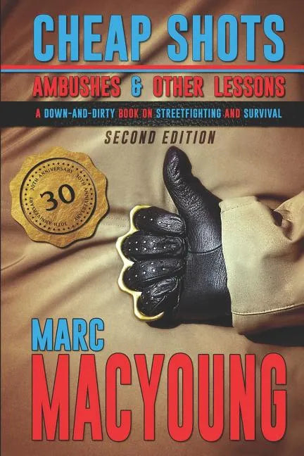 Cheap Shots, Ambushes, and Other Lessons: A Down and Dirty Book on Streetfighting and Survival - Paperback