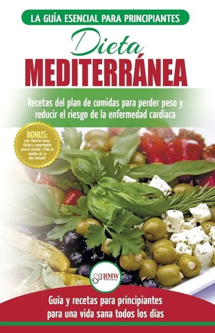 Dieta Mediterránea: guía para principiantes y libro de cocina para reducir el riesgo de enfermedad cardíaca y recetas para planes de comid - Paperback