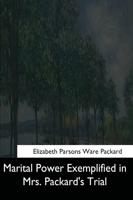 Marital Power Exemplified in Mrs. Packard's Trial - Paperback