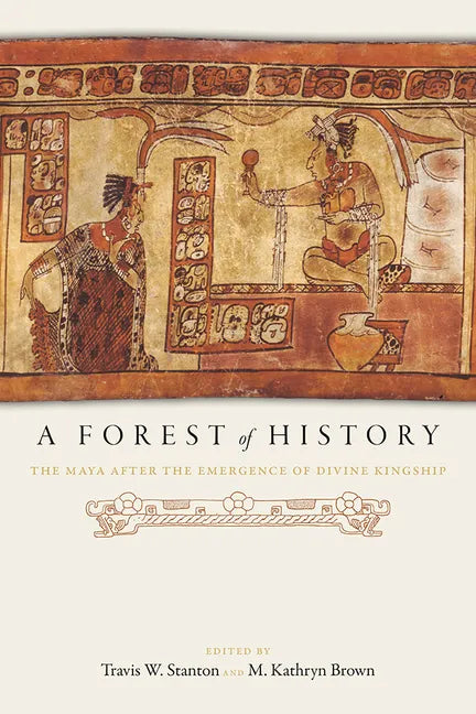A Forest of History: The Maya After the Emergence of Divine Kingship - Paperback
