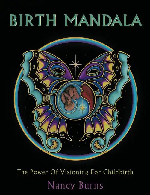 Birth Mandala: The Power Of Visioning For Childbirth - Paperback