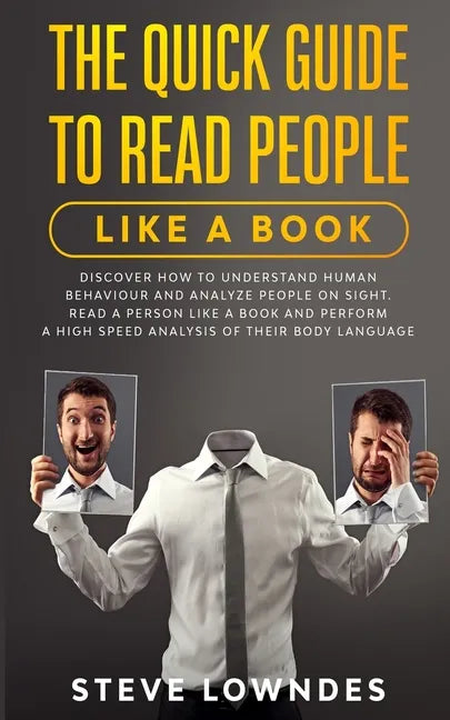 The Quick Guide To Read People Like A Book: Discover how to Understand Human Behaviour and Analyze People on Sight. Read a person like a book and perf - Paperback
