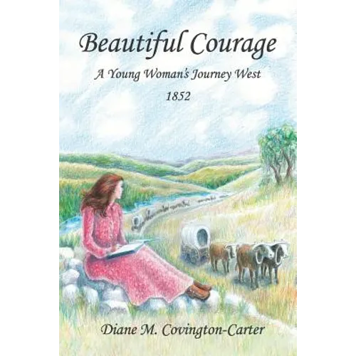 Beautiful Courage: A Young Woman's Journey West, 1852 - Paperback