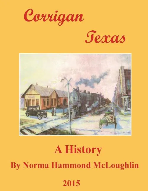 Corrigan Texas: A History - Paperback