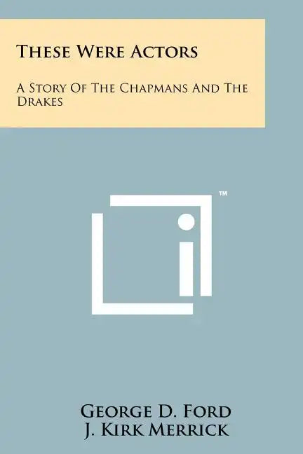 These Were Actors: A Story Of The Chapmans And The Drakes - Paperback