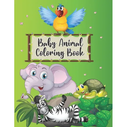 Baby Animal Coloring Book: Super Fun Wild Baby Animals to Color included Giraffe Elephant Lion Tiger Squid Llama and Many More for Kids Preschool - Paperback