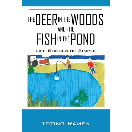 The Deer in the Woods and the Fish in the Pond: Life Should be Simple - Paperback
