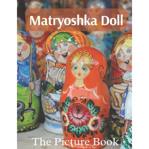 Matryoshka Doll: The Picture Book of Amazing Matryoshka Doll for Dementia Seniors & Alzheimer's. - Paperback