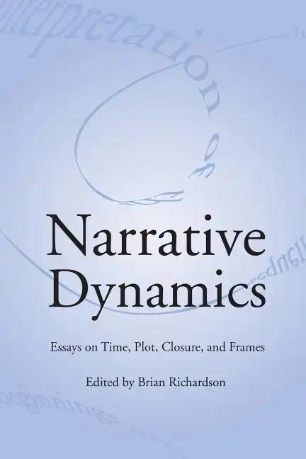 Narrative Dynamics: Essays on Time, Plot, Closure, and Frame - Paperback
