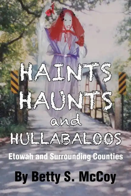 Haints, Haunts and Hullabaloos: Etowah and Surrounding Counties - Paperback