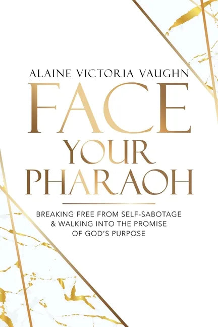 Face Your Pharaoh: Breaking Free from Self-Sabotage & Walking into the Promise of God's Purpose - Paperback