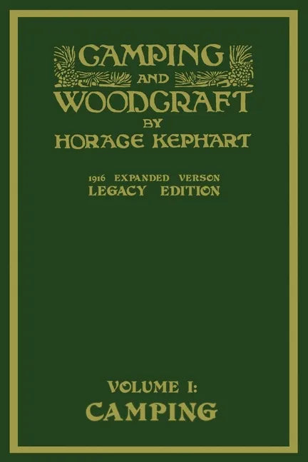Camping And Woodcraft Volume 1 - The Expanded 1916 Version (Legacy Edition): The Deluxe Masterpiece On Outdoors Living And Wilderness Travel - Paperback