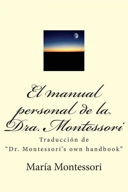 El Manual Personal de la Doctora Montessori: Traducción de Dr. Montessori's Own Handbook - Paperback