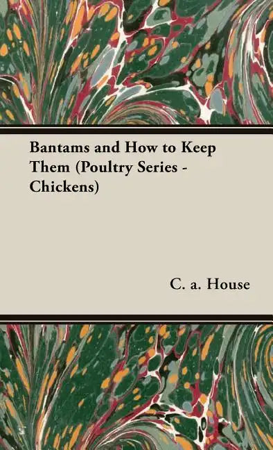 Bantams and How to Keep Them (Poultry Series - Chickens) - Hardcover