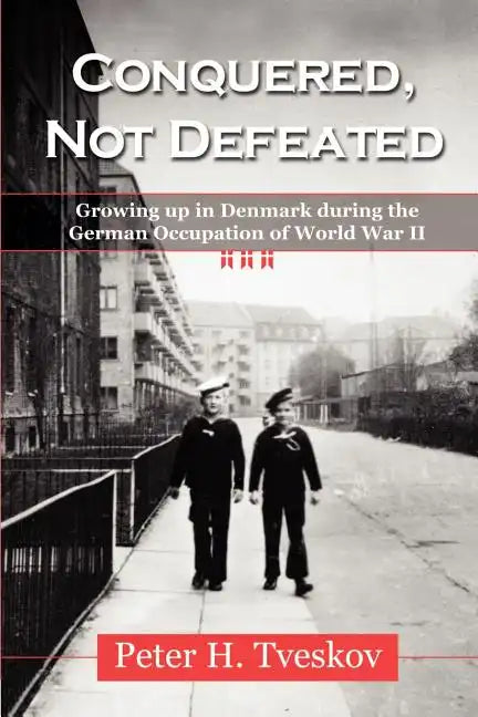 Conquered, Not Defeated: Growing up in Denmark During the German Occupation of World War II - Paperback