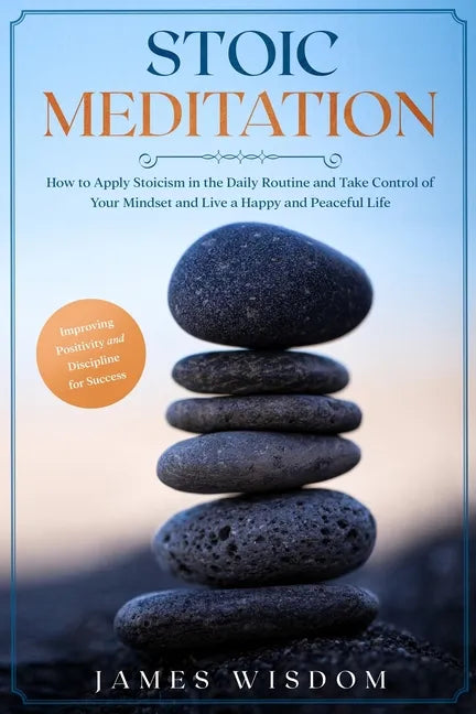 Stoic Meditation: How to Apply Stoicism in the Daily Routine and Take Control of Your Mindset and Live a Happy and Peaceful Life, Improv - Paperback