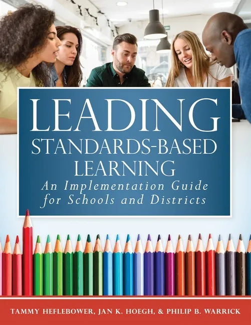 Leading Standards-Based Learning: An Implementation Guide for Schools and Districts (a Comprehensive, Five-Step Marzano Resources Curriculum Implement - Paperback