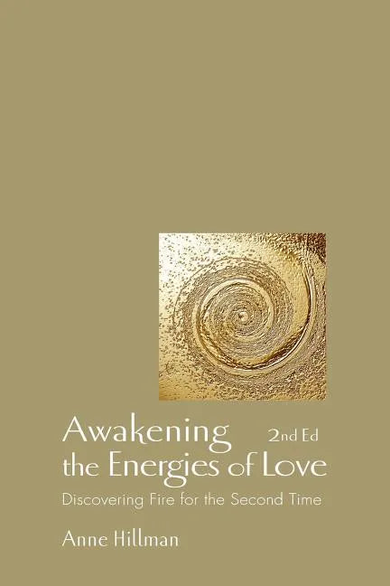 Awakening the Energies of Love: Discovering Fire for the Second Time - Paperback