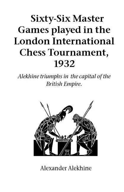 Sixty-Six Master Games Played in the London International Chess Tournament, 1932 - Paperback