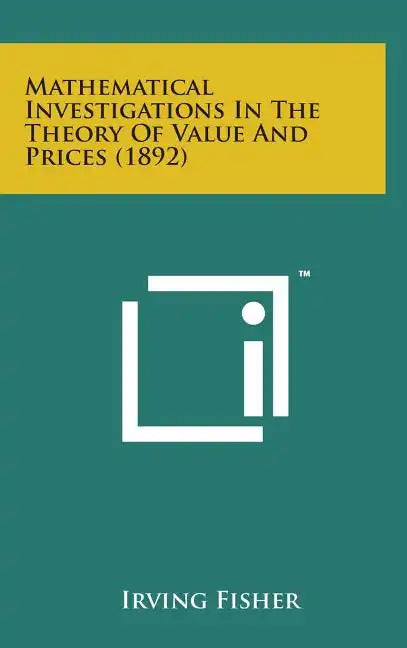 Mathematical Investigations in the Theory of Value and Prices (1892) - Hardcover