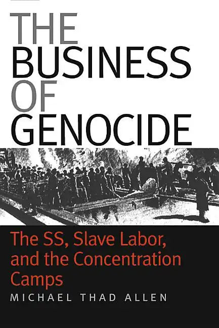 The Business of Genocide: The Ss, Slave Labor, and the Concentration Camps - Paperback