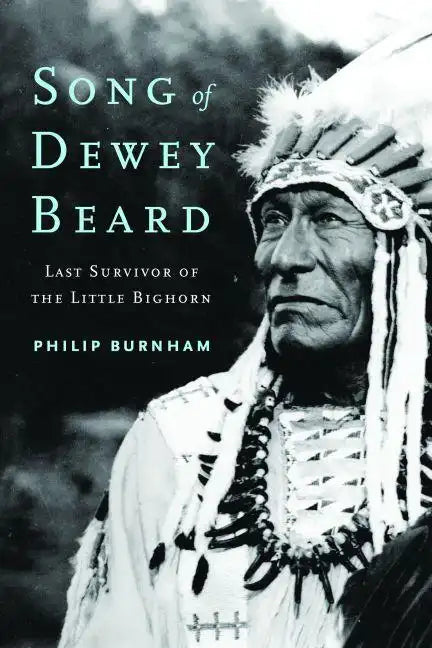 Song of Dewey Beard: Last Survivor of the Little Bighorn - Hardcover