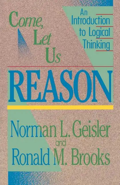 Come, Let Us Reason: An Introduction to Logical Thinking - Paperback
