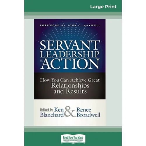 Servant Leadership in Action: How You Can Achieve Great Relationships and Results (16pt Large Print Edition) - Paperback