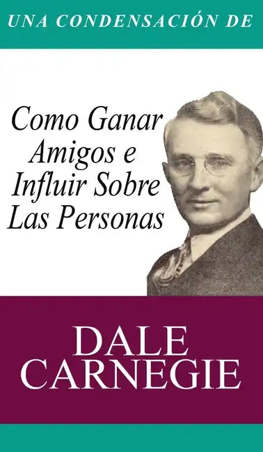 Una Condensacion del Libro: Como Ganar Amigos E Influir Sobre Las Personas - Hardcover