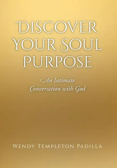 Discover Your Soul Purpose: An Intimate Conversation with God - Hardcover