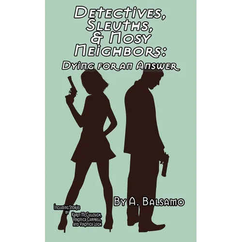 Detectives, Sleuths, & Nosy Neighbors: Dying for an Answer - Paperback