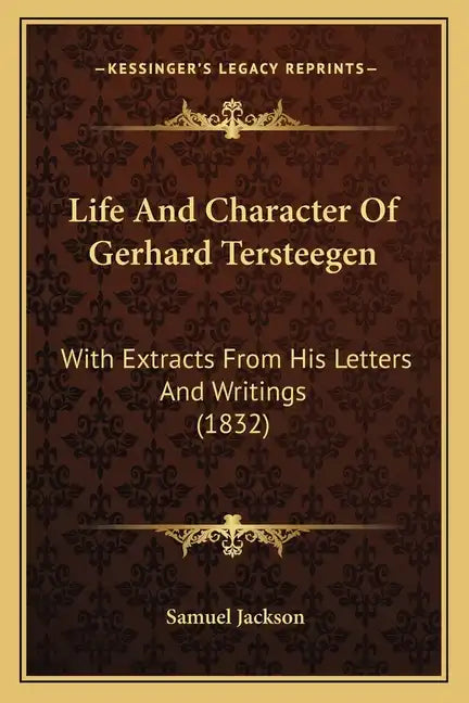Life And Character Of Gerhard Tersteegen: With Extracts From His Letters And Writings (1832) - Paperback