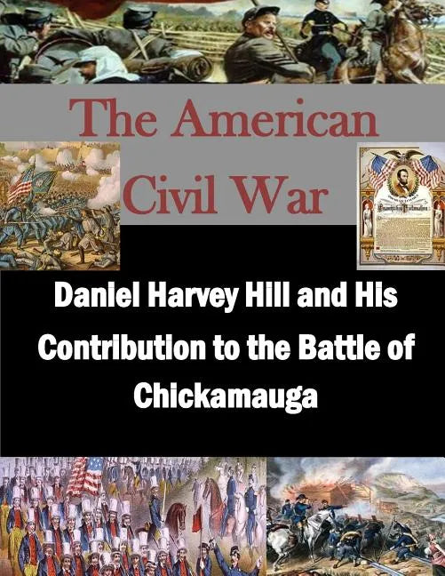 Daniel Harvey Hill and His Contribution to the Battle of Chickamauga - Paperback