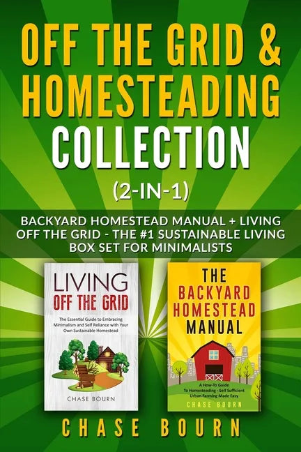 Off the Grid & Homesteading Collection (2-in-1): Backyard Homestead Manual + Living Off the Grid - The #1 Sustainable Living Box Set for Minimalists - Paperback