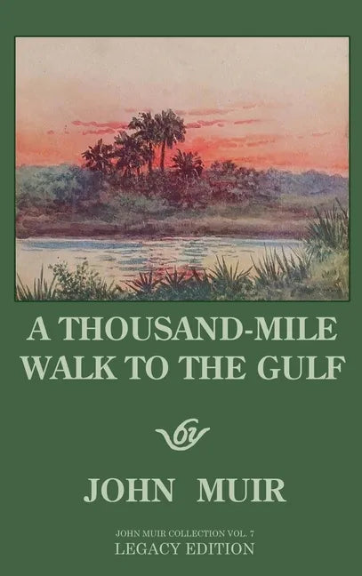 A Thousand-Mile Walk To The Gulf - Legacy Edition: A Great Hike To The Gulf Of Mexico, Florida, And The Atlantic Ocean - Hardcover