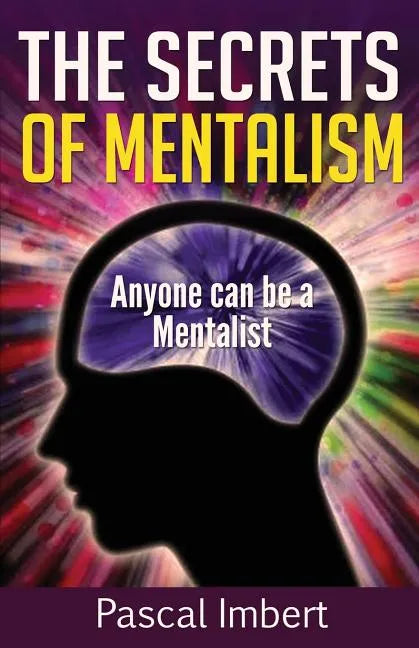 The Secrets of Mentalism: Anyone can be a Mentalist - Paperback