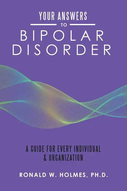 Your Answers to Bipolar Disorder: A Guide for Every Individual & Organization - Paperback