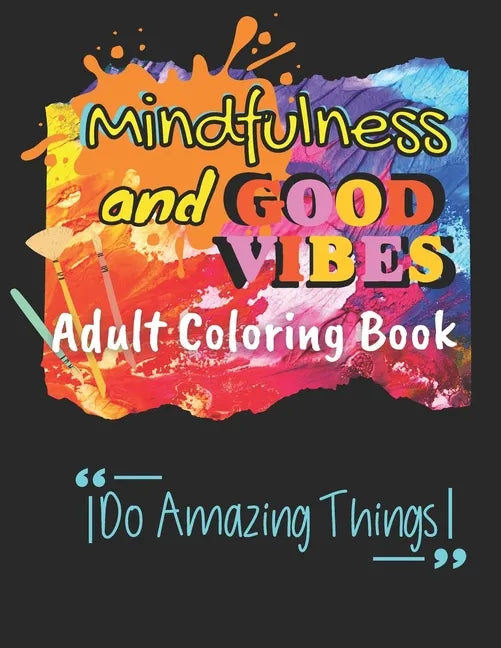 Mindfulness and Good Vibes Adult Coloring Book: Coloring Book with Good Vibes Quotes and Inspiration with Stress Relieving and Relaxation with Cute, F - Paperback