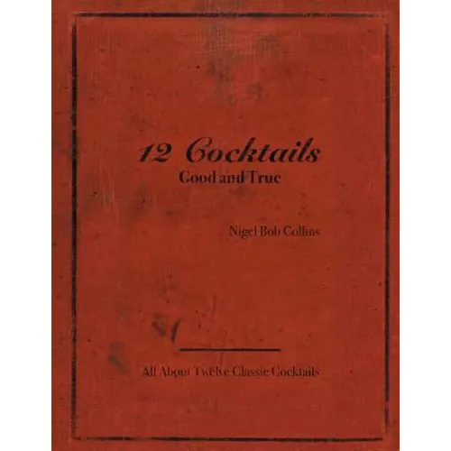 12 Cocktails Good and True - Paperback