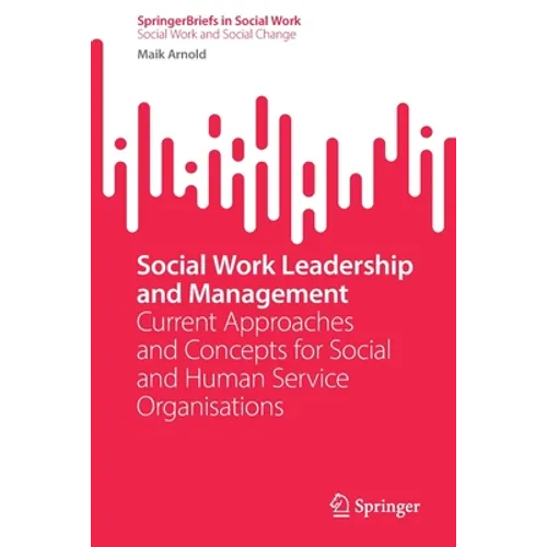 Social Work Leadership and Management: Current Approaches and Concepts for Social and Human Service Organisations - Paperback