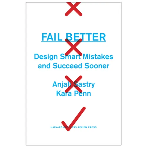 Fail Better: Design Smart Mistakes and Succeed Sooner - Hardcover