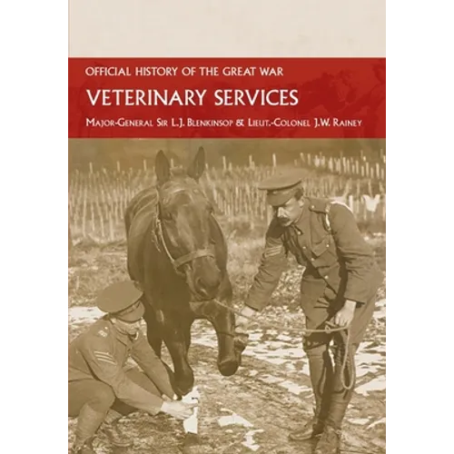 Veterinary Services: Official History of the Great War Based on Official Documents - Paperback