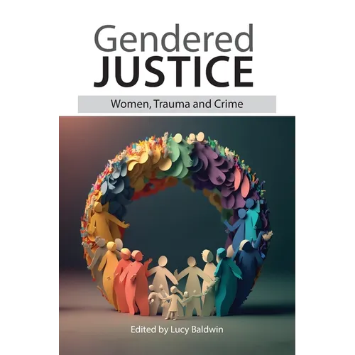 Gendered Justice: Women, Trauma and Crime - Paperback