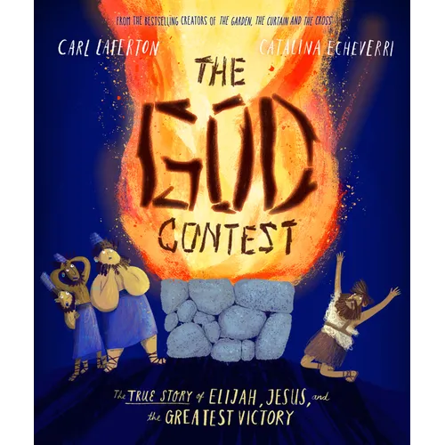The God Contest Storybook: The True Story of Elijah, Jesus, and the Greatest Victory - Hardcover