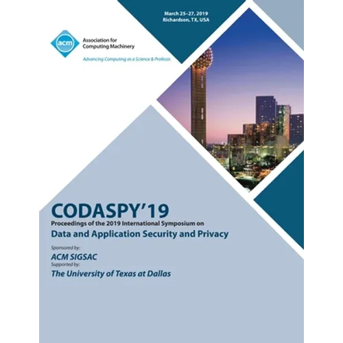 Codaspy'19: Proceedings of the 2019 International Symposium on Data and Application Security and Privacy - Paperback
