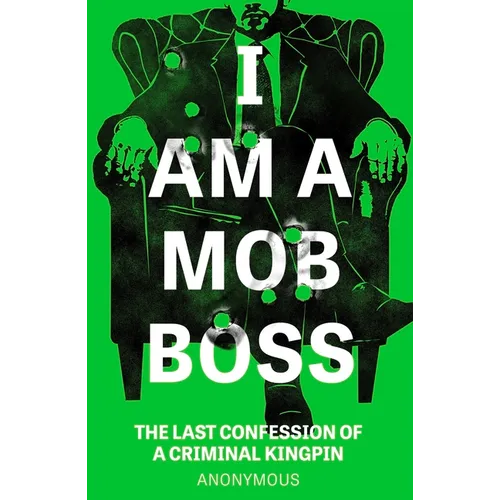 I Am a Mob Boss: The Last Confession of a Criminal Kingpin - Paperback