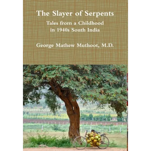 The Slayer of Serpents - Tales from a Childhood in 1940s South India - Hardcover