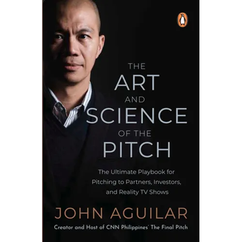 The Art and Science of the Pitch: The Ultimate Playbook for Pitching to Partners, Investors, and Reality TV Shows - Paperback