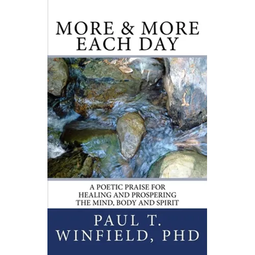 More & More Each Day: A Poetic Praise For Healing and Prospering The Mind, Body and Spirit - Paperback